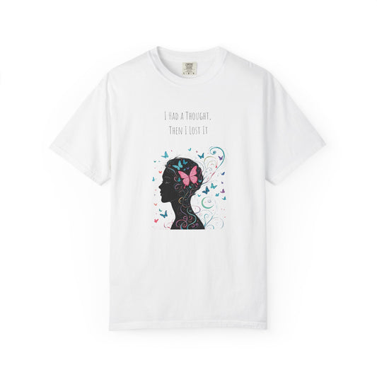 I Had a Thought Then I Lost It T Shirt ADHD Humor Gift for Neurodivergent Minds Comfort Colors Tee with Butterfly Illustration