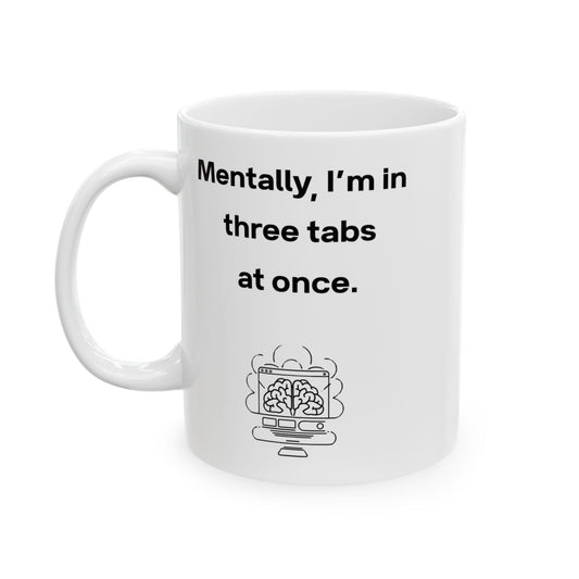 Three Tabs at Once Mug – ADHD Brain Humor – Funny Digital Age Coffee Mug Gift for Multitaskers