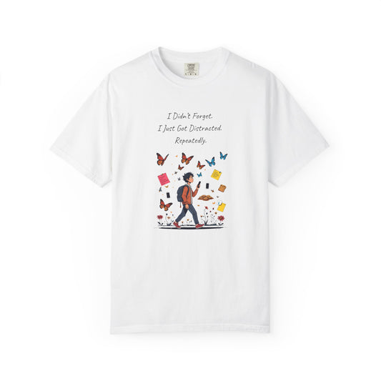 I Didn’t Forget I Just Got Distracted ADHD T Shirt Funny Attention Deficit Humor Comfort Colors Tee for Easily Distracted People