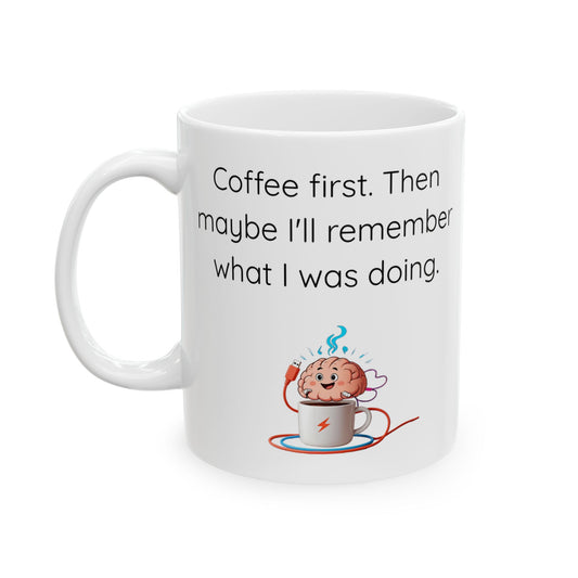 Coffee First Mug – ADHD Forgetfulness Humor – Funny Gift for Caffeine Lovers