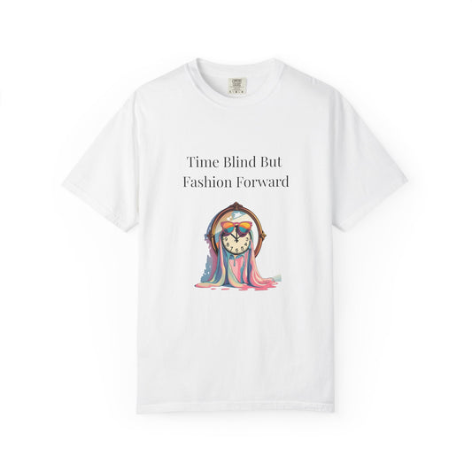 Time Blind But Fashion Forward T Shirt ADHD Humor Unisex Comfort Colors Tee Trendy Neurodivergent Shirt Gift for Fashionable Friend