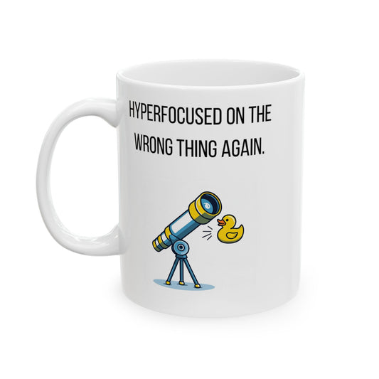 Hyperfocused on the Wrong Thing Mug – ADHD Humor – Funny Coffee Cup for Procrastinators