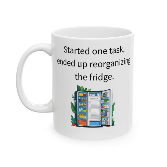 Started One Task, Fridge Reorganized Mug – Funny ADHD Coffee Cup – Neurodivergent Gift Idea