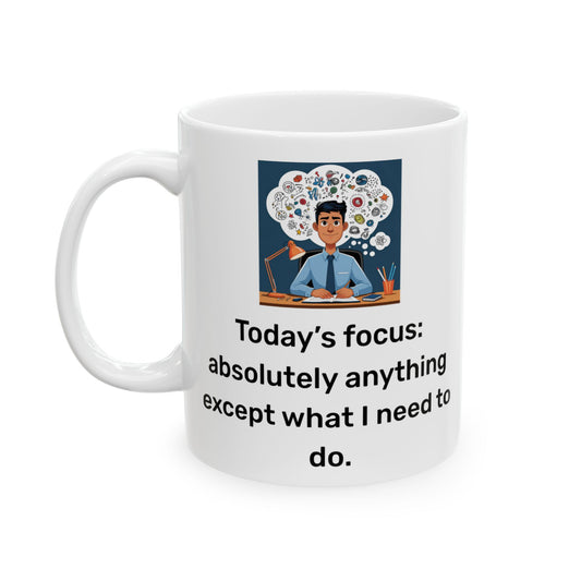 Today’s Focus Mug – ADHD Humor Mug – Procrastination Gift for Easily Distracted Minds