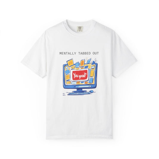 Mentally Tabbed Out ADHD Shirt Neurodivergent T Shirt Funny Tech Humor Gift for ADHD Adult Soft Comfort Colors Unisex Tee