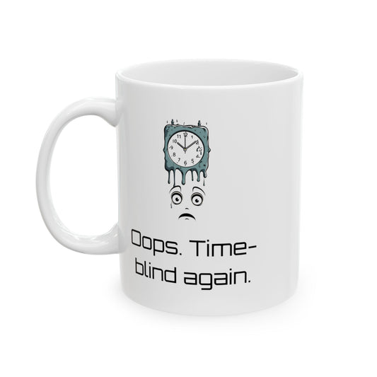 Oops, Time-Blind Again Mug – Funny ADHD Gift – Ceramic Mug for Chronically Late People
