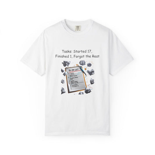 Started 17 Tasks Finished 1 ADHD T Shirt Funny Productivity Humor Comfort Colors Tee Gift for Disorganized Brains